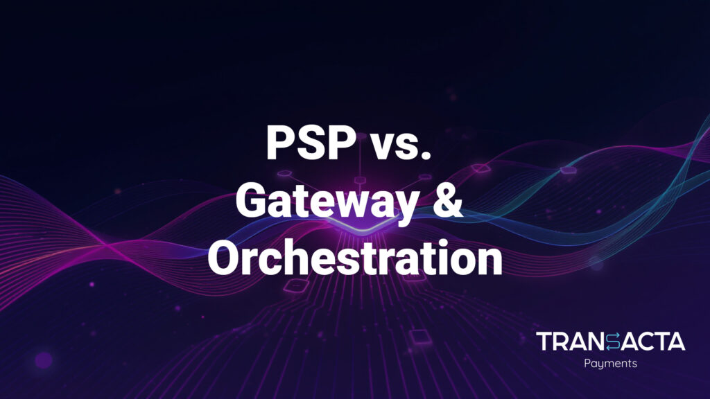 PSP vs Gateway and Orchestration for you business. Which is better