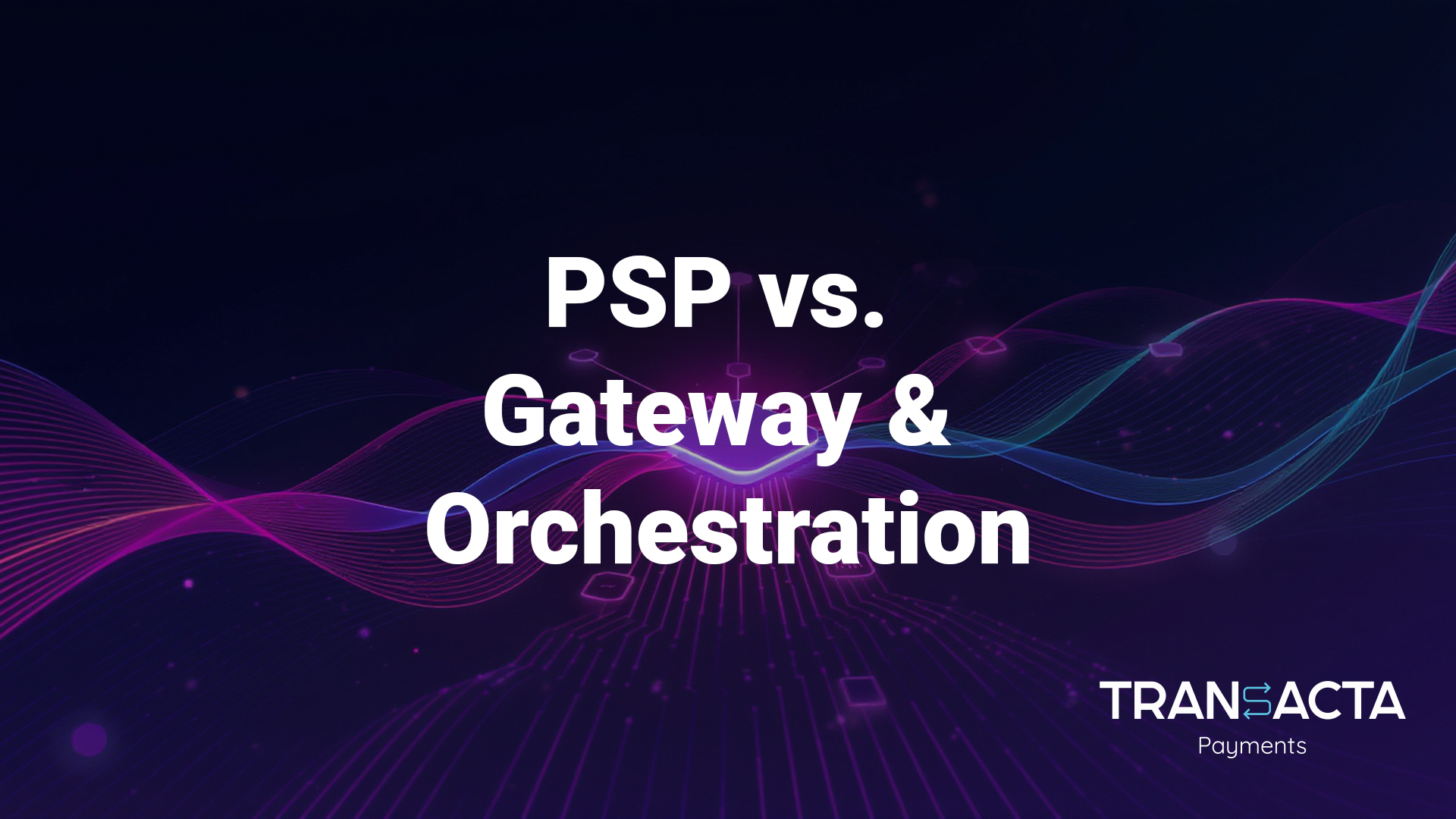 PSP vs Gateway and Orchestration for you business. Which is better